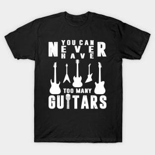 You Can Never Have Too Many Guitars Guitarist Funny Guitars T-Shirt